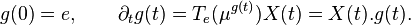  g(0) = e, \qquad \partial_t g(t) = T_e(\mu^{g(t)})X(t) = X(t).g(t).