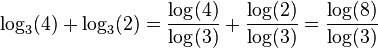 \log_3(4)+\log_3(2)=\frac {\log(4)} {\log(3)}+\frac {\log(2)} {\log(3)}=\frac {\log(8)} {\log(3)}