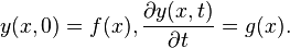 y(x,0) = f(x) , {\partial y(x,t) \over \partial t}= g(x).