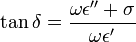  \tan \delta = \frac{\omega \epsilon'' + \sigma} {\omega \epsilon'} 