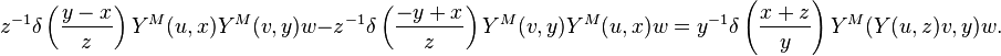 z^{-1}\delta\left(\frac{y-x}{z}\right)Y^M(u,x)Y^M(v,y)w - z^{-1}\delta\left(\frac{-y+x}{z}\right)Y^M(v,y)Y^M(u,x)w = y^{-1}\delta\left(\frac{x+z}{y}\right)Y^M(Y(u,z)v,y)w.