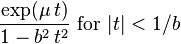 \frac{\exp(\mu\,t)}{1-b^2\,t^2}\,\!\text{ for }|t|<1/b\,