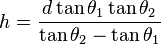 h = \frac{d \tan\theta_1 \tan \theta_2 }{\tan \theta_2 - \tan\theta_1 }