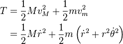 
\begin{align}
T &= \frac{1}{2} M v^2_M + \frac{1}{2} mv^2_m \\
&= \frac{1}{2}M \dot{r}^2+\frac{1}{2} m \left(\dot{r}^2+r^2\dot{\theta}^2\right)
\end{align}
