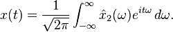  x(t) = {1\over\sqrt{2\pi}}\int_{-\infty}^\infty \hat x_2(\omega) e^{it\omega} \, d\omega .