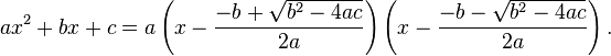 ax^2+bx+c = a \left( x - \frac{-b + \sqrt {b^2-4ac}}{2a} \right) \left( x - \frac{-b - \sqrt {b^2-4ac}}{2a} \right).