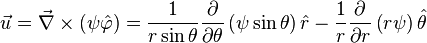 \vec{u} = \vec{\nabla}\times(\psi\hat{\varphi}) = \frac{1}{r \sin\theta}\frac{\partial}{\partial\theta}\left(\psi \sin\theta\right)\hat{r} - \frac{1}{r}\frac{\partial}{\partial r}\left(r\psi\right)\hat{\theta}