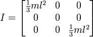 
I =
\begin{bmatrix}
  \frac{1}{3} m l^2 & 0 & 0 \\
  0 & 0 & 0 \\
  0 & 0 & \frac{1}{3} m l^2
\end{bmatrix}
