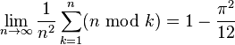 \lim_{n\rightarrow \infty}\frac{1}{n^2} \sum_{k=1}^n (n\;\bmod\;k) = 1-\frac{\pi^2}{12}\!