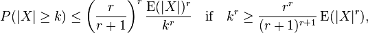  P( | X | \ge k ) \le  \left( \frac{ r } { r + 1 } \right)^r \frac{ \operatorname{ E }( | X | )^r } { k^r } \quad \text{if} \quad k^r \ge \frac{ r^r } { ( r + 1 )^{ r + 1 } } \operatorname{ E }( | X |^r ), 