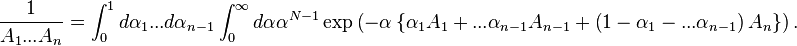 
\frac{1}{A_1...A_n} = \int_{0}^{1}d\alpha_1...d\alpha_{n-1} \int_{0}^{\infty}d\alpha \alpha^{N-1}\exp\left(-\alpha\left\{ \alpha_1A_1+...\alpha_{n-1}A_{n-1}+ \left(1-\alpha_{1}-...\alpha_{n-1}\right)A_{n}\right\} \right).
