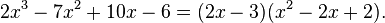 2x^3 - 7x^2 + 10x - 6 = (2x -3)(x^2 -2x + 2).