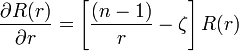  {\partial R(r)\over \partial r} = \left[\frac{(n - 1)}{r} - \zeta\right] R(r) 