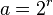 a = 2^r