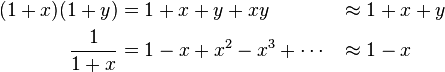 \begin{align}
(1+x)(1+y) &= 1+x+y+xy &&\approx 1+x+y\\
\frac{1}{1+x} &= 1-x+x^2-x^3+\cdots &&\approx 1-x
\end{align}