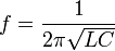 f = {1 \over 2 \pi \sqrt {LC}}