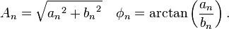 A_n=\sqrt{{a_n}^2+{b_n}^2} \quad \phi_n = \arctan\left(\frac{a_n}{b_n}\right).