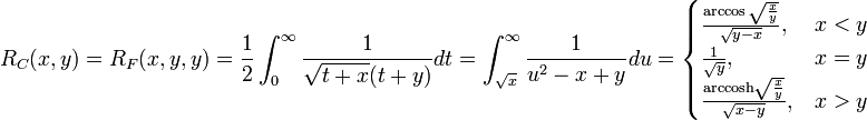 R_{C}(x,y) = R_{F}(x,y,y) = \frac{1}{2} \int _{0}^{\infty}\frac{1}{\sqrt{t + x} (t + y)} dt =
\int _{\sqrt{x}}^{\infty}\frac{1}{u^{2} - x + y} du =
\begin{cases}
  \frac{\arccos \sqrt{\frac{x}{y}}}{\sqrt{y - x}},  & x < y \\
  \frac{1}{\sqrt{y}}, & x = y \\
  \frac{\mathrm{arccosh} \sqrt{\frac{x}{y}}}{\sqrt{x - y}},  & x > y \\
\end{cases}