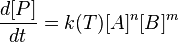 \frac{d[P]}{dt} = k(T)[A]^{n}[B]^{m}