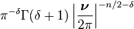 \displaystyle \pi^{-\delta}\Gamma(\delta+1)\left|\frac{\boldsymbol \nu}{2\pi}\right|^{-n/2-\delta}