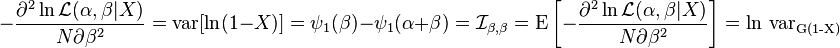 - \frac{\part^2\ln \mathcal{L}(\alpha,\beta|X)}{N\partial \beta^2} = \operatorname{var}[\ln (1-X)] = \psi_1(\beta) - \psi_1(\alpha + \beta) ={\mathcal{I}}_{\beta, \beta}=  \operatorname{E}\left [- \frac{\part^2\ln \mathcal{L}(\alpha,\beta|X)}{N\partial \beta^2} \right]= \ln \,\operatorname{var_{G(1-X)}} 