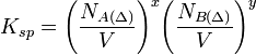 K_{sp} = {\left(\frac{N_{A(\Delta)}}{V}\right)}^x {\left(\frac{N_{B(\Delta)}}{V}\right)}^y\,