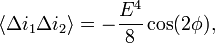 
\langle \Delta i_1\Delta i_2\rangle=-\frac{E^4}{8}\cos(2\phi),
