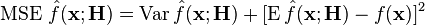 \operatorname{MSE} \, \hat{f}(\bold{x};\bold{H}) = \operatorname{Var} \hat{f}(\bold{x};\bold{H}) + [\operatorname{E} \hat{f}(\bold{x};\bold{H}) - f(\bold{x})]^2