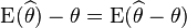  \operatorname{E}(\widehat{\theta}) - \theta = \operatorname{E}(\widehat{\theta} - \theta ) 