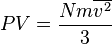 PV = {Nm\overline{v^2}\over 3} 