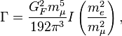 \Gamma=\frac{G_F^2 m_\mu^5}{192\pi^3}I\left(\frac{m_e^2}{m_\mu^2}\right),