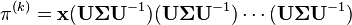  \mathbf{\pi}^{(k)} = \mathbf{x}(\mathbf{U\Sigma U}^{-1})(\mathbf{U\Sigma U}^{-1})\cdots(\mathbf{U\Sigma U}^{-1}) 