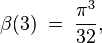 \beta(3)\;=\;\frac{\pi^3}{32},