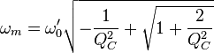  \omega_m =\omega'_0\sqrt{-\frac{1}{Q^2_C}+\sqrt{1+\frac{2} {Q^2_C}}}  