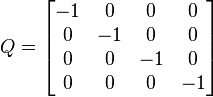  Q = \begin{bmatrix} -1 & 0 & 0 & 0 \\ 0 & -1 & 0 & 0 \\ 0 & 0 & -1 & 0 \\ 0 & 0 & 0 & -1 \end{bmatrix} 