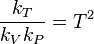  \frac{k_T}{k_V k_P} = T^2 \,\!