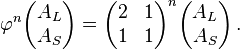 \varphi^n\begin{pmatrix} A_L \\ A_S\end{pmatrix} = \begin{pmatrix} 2 & 1 \\ 1 & 1 \end{pmatrix}^n\begin{pmatrix} A_L \\ A_S \end{pmatrix}\, .