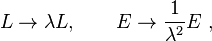 
L \rightarrow \lambda L, \qquad  E \rightarrow \frac{1}{\lambda^{2}} E ~,
