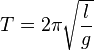 T = 2 \pi \sqrt{\frac{l}{g}}