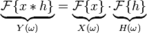 \underbrace{\mathcal{F}\{x*h\}}_{Y(\omega)} = \underbrace{\mathcal{F}\{x\}}_{X(\omega)} \cdot \underbrace{\mathcal{F}\{h\}}_{H(\omega)}