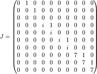 
J=\left(\begin{matrix}
0 & 1 & 0 & 0 & 0 & 0 & 0 & 0 & 0 & 0 \\
0 & 0 & 1 & 0 & 0 & 0 & 0 & 0 & 0 & 0 \\
0 & 0 & 0 & 0 & 0 & 0 & 0 & 0 & 0 & 0 \\
0 & 0 & 0 & i & 1 & 0 & 0 & 0 & 0 & 0 \\
0 & 0 & 0 & 0 & i & 0 & 0 & 0 & 0 & 0 \\
0 & 0 & 0 & 0 & 0 & i & 1 & 0 & 0 & 0 \\
0 & 0 & 0 & 0 & 0 & 0 & i & 0 & 0 & 0 \\
0 & 0 & 0 & 0 & 0 & 0 & 0 & 7 & 1 & 0 \\
0 & 0 & 0 & 0 & 0 & 0 & 0 & 0 & 7 & 1 \\
0 & 0 & 0 & 0 & 0 & 0 & 0 & 0 & 0 & 7 \end{matrix}\right)