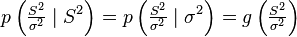 p\left(\tfrac{S^2}{\sigma^2}\mid S^2\right) = p\left(\tfrac{S^2}{\sigma^2}\mid \sigma^2\right) = g\left(\tfrac{S^2}{\sigma^2}\right)