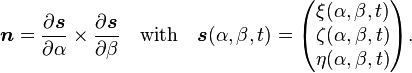 
  \boldsymbol{n} = \frac{\partial\boldsymbol{s}}{\partial\alpha} \times \frac{\partial\boldsymbol{s}}{\partial\beta}
  \quad \text{with} \quad
  \boldsymbol{s}(\alpha,\beta,t) 
    = \begin{pmatrix} \xi(\alpha,\beta,t) \\ \zeta(\alpha,\beta,t) \\ \eta(\alpha,\beta,t) \end{pmatrix}.
