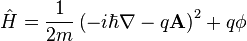 \hat{H} = \frac{1}{2m} \left ( -i\hbar\nabla - q\bold{A} \right)^2 + q\phi 