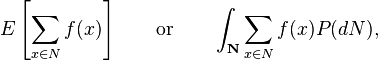  E\left[\sum_{x\in {N}}f(x)\right] \qquad \text{or} \qquad  \int_{\textbf{N}}\sum_{x\in {N}}f(x) P(d{N}), 