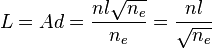 L=Ad = \dfrac{nl\sqrt{n_{e}}}{n_{e}} = \dfrac{nl}{\sqrt{n_{e}}}