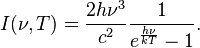 I(\nu,T) =\frac{2 h\nu^{3}}{c^2}\frac{1}{ e^{\frac{h\nu}{kT}}-1}.