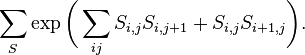 \sum_S \exp\biggl(\sum_{ij} S_{i,j} S_{i,j+1} + S_{i,j} S_{i+1,j}\biggr).