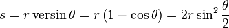 s = r \operatorname{versin}\theta = r\left(1-\cos\theta\right) = 2r\sin^2\frac\theta 2