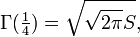 \Gamma(\tfrac14) = \sqrt{\sqrt{2 \pi} S},